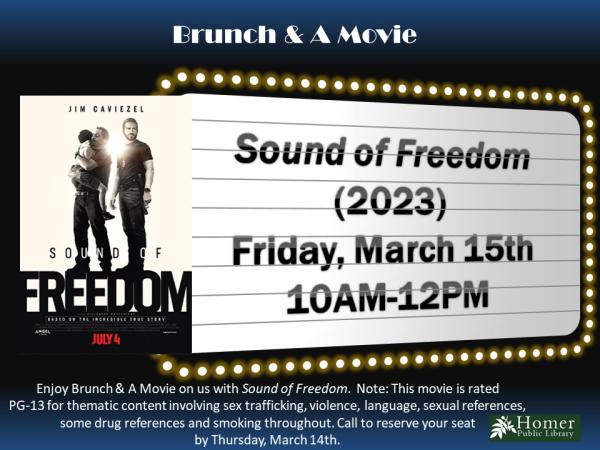 Brunch & A Movie - Sound of Freedom (2023) - Friday, March 15th from 10am-12pm. Enjoy Brunch & A Movie on us with Sound of Freedom. Note: This movie is rated PG-13 for thematic content involving sex trafficking, violence, language, sexual references, some drug references and smoking throughout. Call to reserve your seat by Thursday, March 14th.