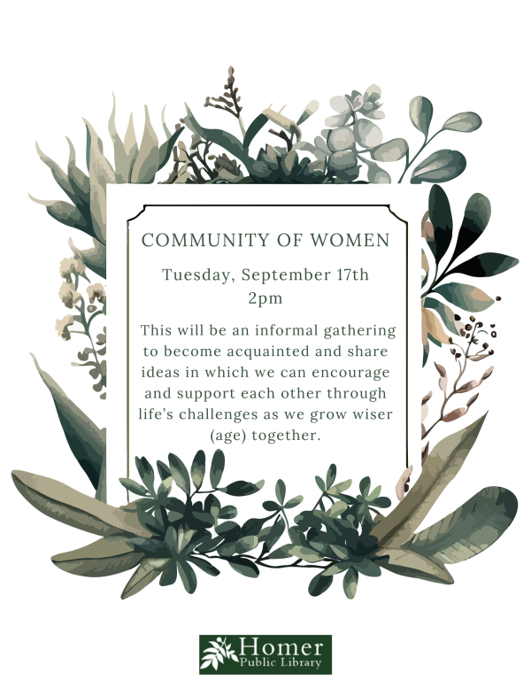 Community of Women - Tuesday, September 17th at 2pm - This will be an informal gathering to become acquainted and share ideas in which we can encourage and support each other through life's challenges as we grow wiser (age) together.