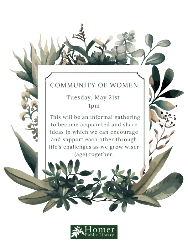 Community of Women - Tuesday, May 21st at 1pm - This will be an informal gathering to become acquainted and share ideas in which we can encourage and support each other through life's challenges as we grow wiser (age) together.