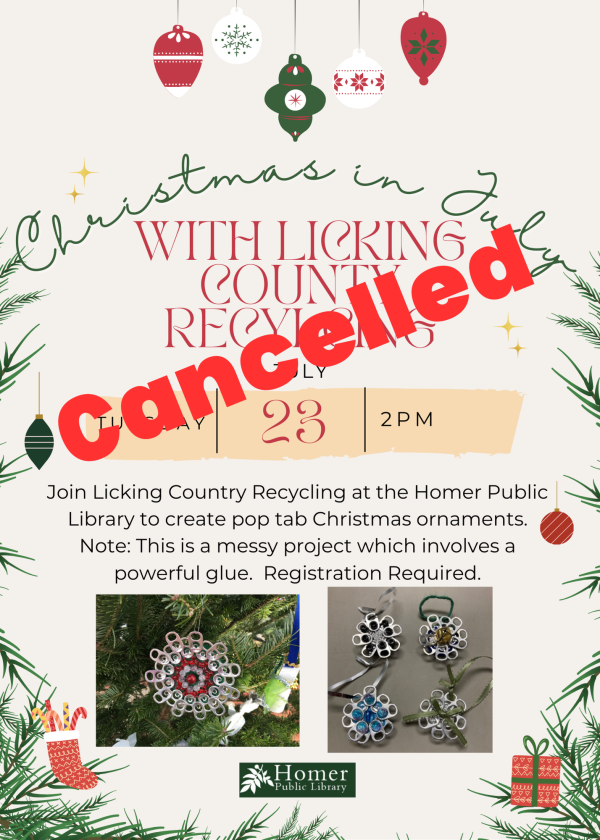 Cancelled - Christmas in July with Licking County Recycling - Tuesday, July 23rd at 2pm. Join Licking County Recycling at the Homer Public Librayr to create pop tab Christmas ornaments. Note: This is a messy project which involves a powerful glue. Registration Required.