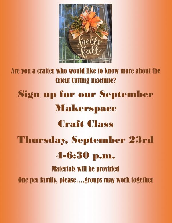 Are you a crafter who would like to know more about the Cricut Cutting Machine? Sign up for our September Makerspace Craft Class, Thursday, September 23rd from 4pm-6:30pm. Materials will be provided. One per family, please... groups may work together.