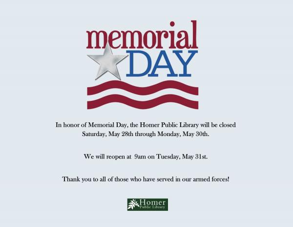 Library Closed For Memorial Day - Saturday, May 28th - Monday, May 30th. We will reopen at 9am o Tuesday, May 31st.