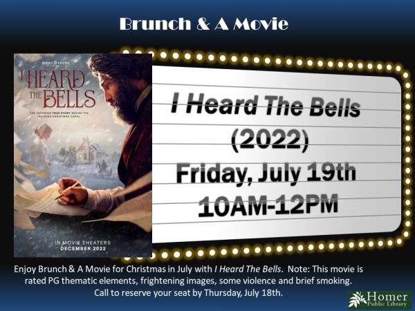 Brunch & A Movie - I Heard the Bells (2022) - Friday, July 19th from 10am-12pm - Enjoy Brunch & A Movie for Christmas in July with I Heard the Bells. Note: This movie is rated PG for thematic elements, frightening images, some violence and brief smoking. Call to reserve your seat by Thursday, July 18th.