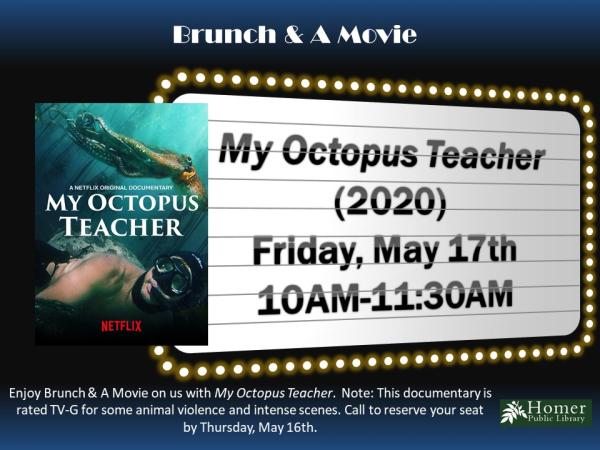 Brunch & A Movie - My Octopus Teacher (2020) - Friday, May 17th from 10am-11:30am - Enjoy Brunch & A Movie on us with My Octopus Teacher. Note: This documentary is rated TV-G for some animal violence and intense scenes. Call to reserve your seat by Thursday, May 16th.