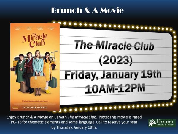 Brunch & A Movie - The Miracle Club (2023), Friday, January 19th from 10am-12pm. Enjoy Brunch & A Movie on us with The Miracle Club. Note: This movie is rated PG-13 for thematic elements and some language. Call to reserve your seat by Thursday, January 18th.