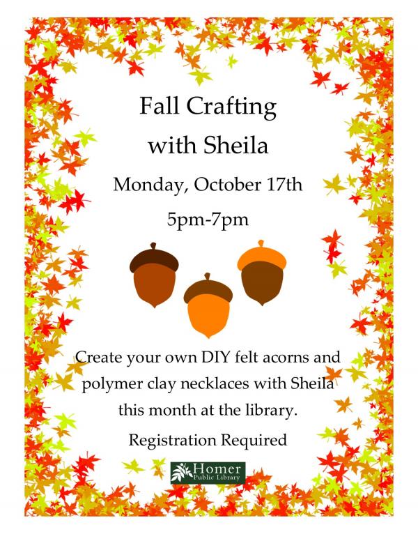 Fall Crafting with Sheila - Monday, October 17th 5pm-7pm, Create your own felt acorns and polymer clay necklaces with Sheila.