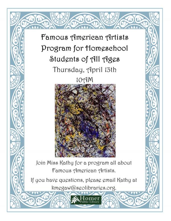 Famous American Artists - Program for Homeschool Students of All Ages Thursday, April 13th at 10am. Join Miss Kathy for a program all about Famous American Artists. If you have questions, please email Kathy at