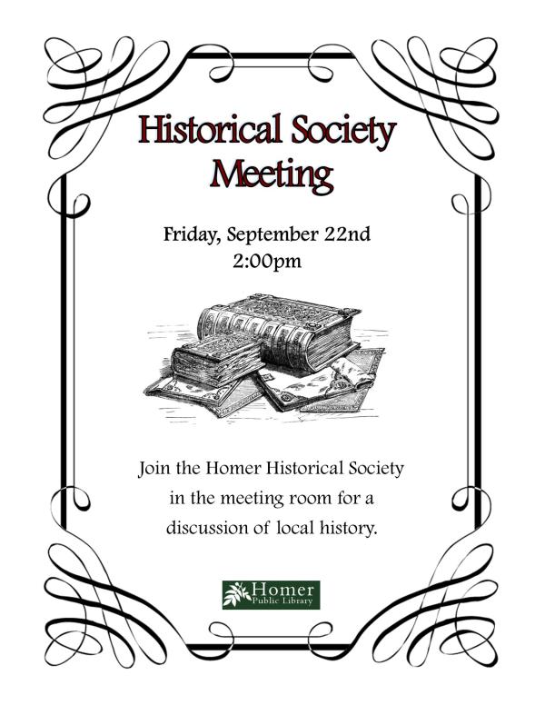 Historical Society Meeting - Friday, September 22nd at 2pm, Join the Homer Historical Society in the meeting room for a discussion of local history.
