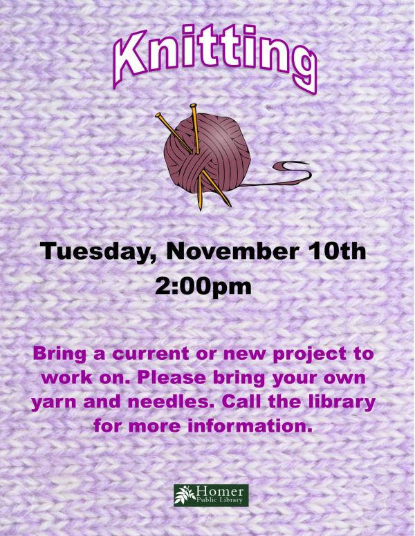 Knitting, Tuesday, November 10th at 2pm. Please bring your own needles and yarn