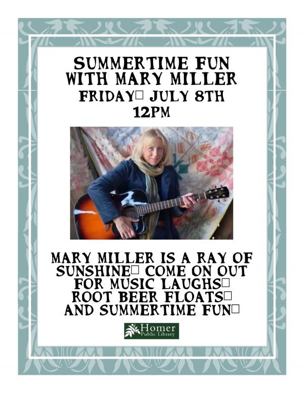 Summertime Fun with Mary Miller, Friday, July 8th at 12pm, Mary Miller is a ray of sunshine! Come on out for music, laughs, root beer floats, and summertime fun!