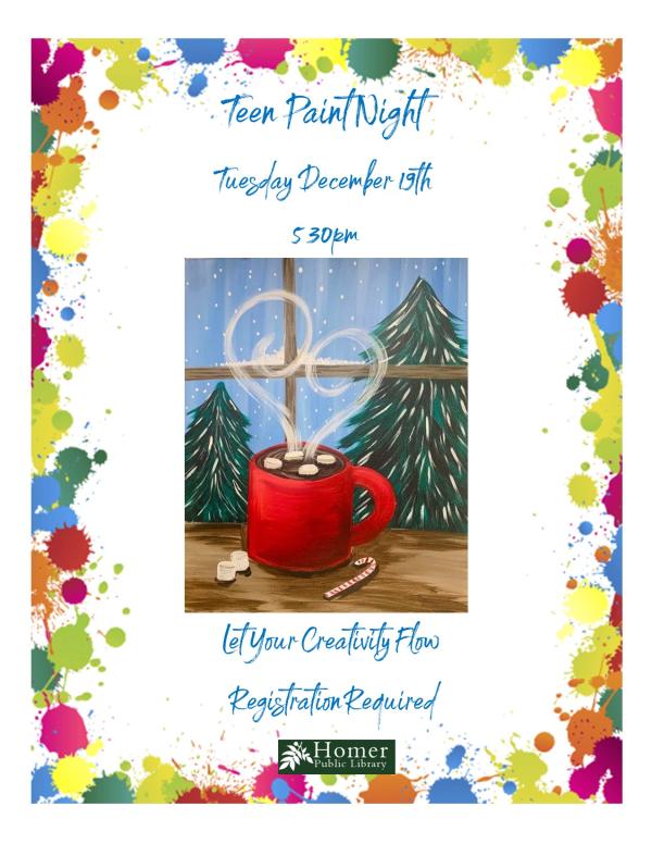 Teen Paint Night - Hot Cocoa -Tuesday, December 19th at 5:30pm. Let your creativity flow! Registration required.