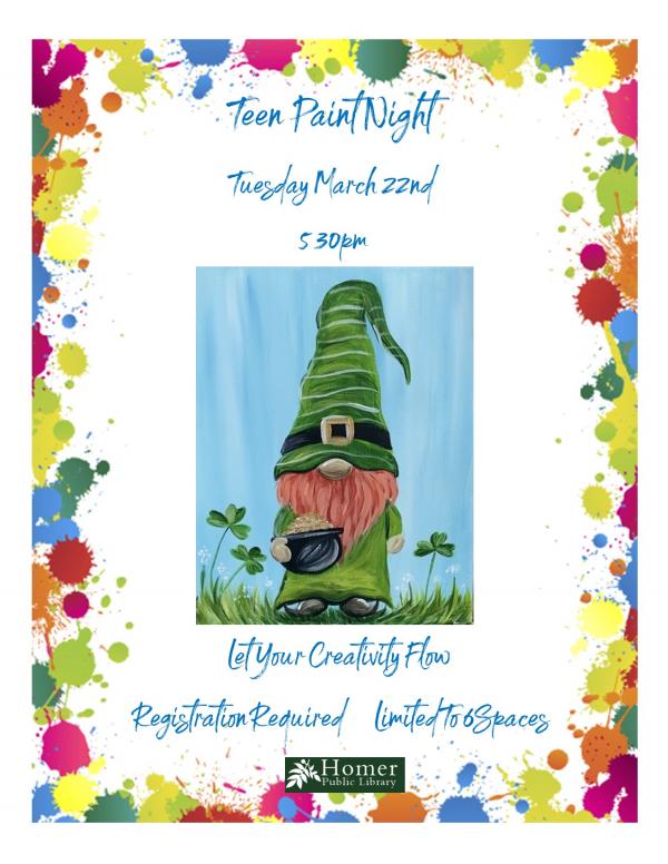 Teen Paint Night - St. Patrick's Day Leprechaun, Tuesday, March 22nd at 5:30pm. Let your creativity flow. Registration required - limited to 6 spaces.