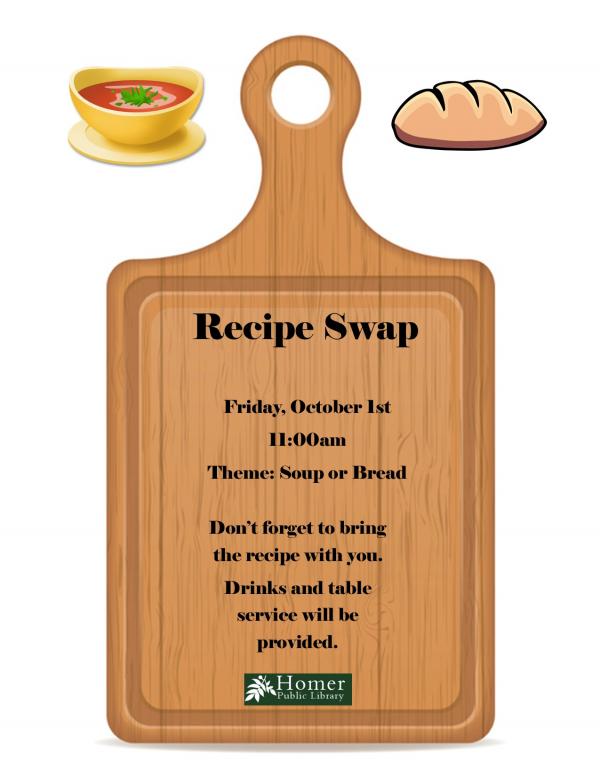 Recipe Swap - Friday October 1st at 11am Theme: soup or bread.