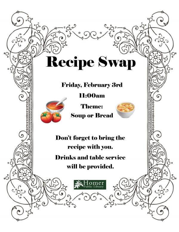 Recipe Swap - Friday February 3rd at 11am Theme: Soup or Bread