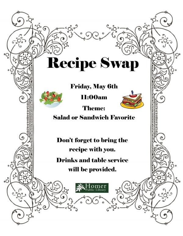 Recipe Swap - Salad or Sandwich Favorite, Friday, May 6th at 11am. Theme: Salad or Sandwich Favorite, Don't forget to bring the recipe with you. Drinks and table service will be provided.