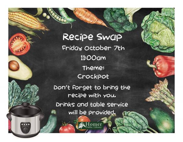 Recipe Swap - Friday, October 7th at 11am. Theme: Crockpot. Don't forget to bring the recipe with you. Drinks and table service will be provided.