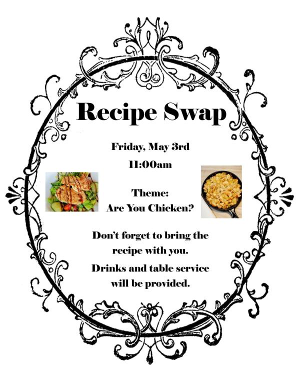 Recipe Swap - Are You Chicken? - Friday, May 3rd at 11am. Don't forget to bring the recipe with you. Drinks and table service will be provided.