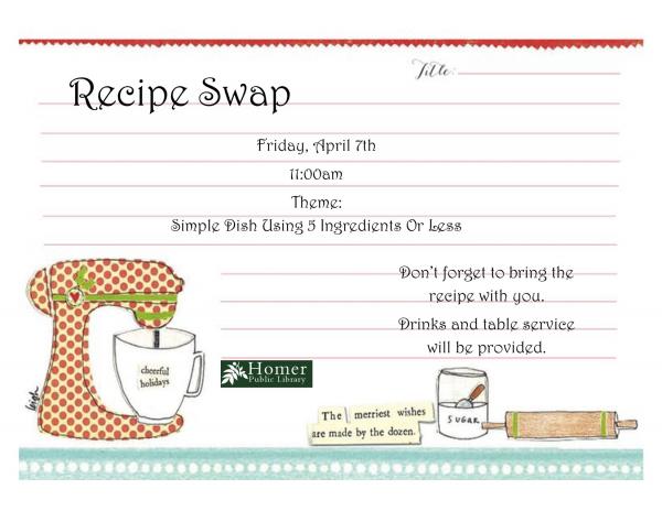 Recipe Swap - Friday April 7th at 11am Theme: Simple Dish Using 5 Recipes Or Less