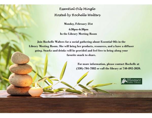 Essential Oils Mingle, Hosted by Rochelle Walters - Monday, February 21st at 4:30pm-6:30pm in the Library Meeting Room. Join Rochelle Walters for a social gathering about Essential Oils in the Library Meeting Room.  She will bring her products, resources, and have a diffuser going.  Snacks and drinks will be provided and feel free to bring along your favorite snack to share.  For more information, please contact Rochelle at (330) -704-7882 or call the library at 740-892-2020.