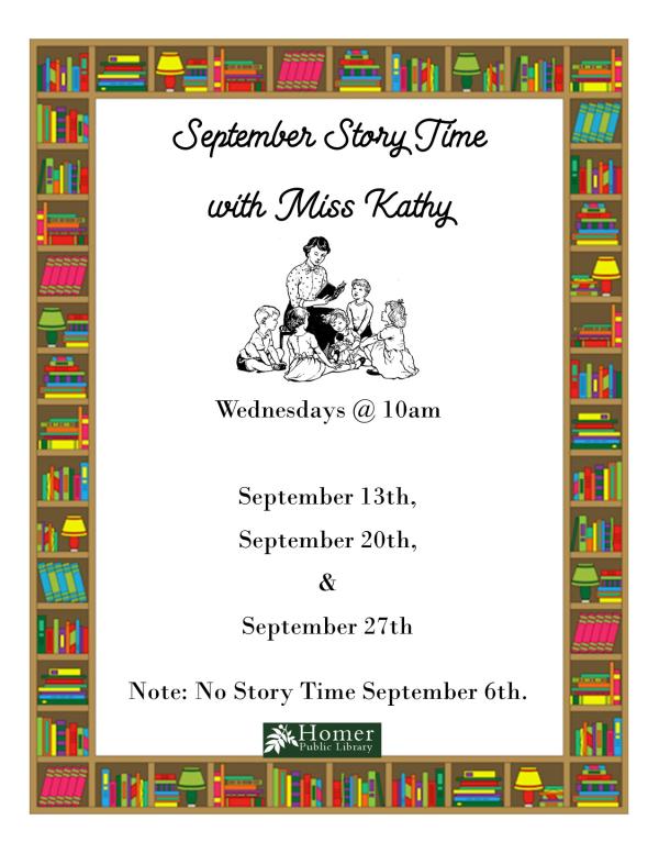 September Story Time with Miss Kathy - Wednesdays @ 10am - September 13th, September 20th, and September 27th. Note: No Story Time September 6th.