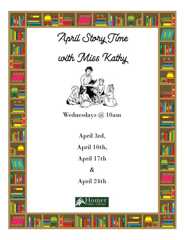 April Story Time with Miss Kathy - Wednesdays @ 10am - April 3rd, April 10th, April 17th, and April 24th