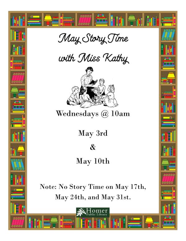 May Story Time with Miss Kathy - Wednesday May 3rd and May 10th at 10am. Note: No Story Time on May 17th, May 24th, and May 31st.