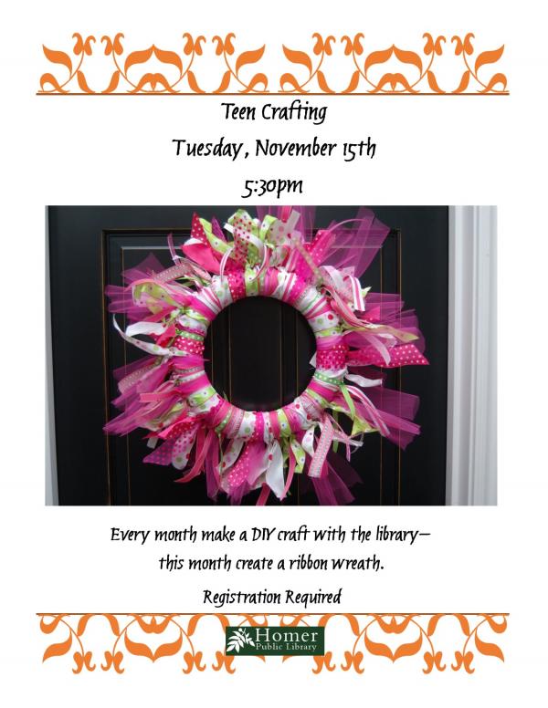 Teen Crafting - Ribbon Wreath - Tuesday, November 15th at 5:30pm, Every month make a DIY craft with the library - this month create a ribbon wreath. Registration required.