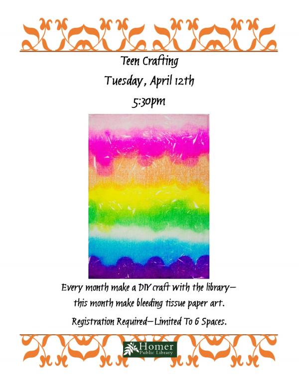 Teen Crafting, Tuesday, April 12th at 5:30pm. Every month make a DIY craft with the library - this month make bleeding tissue paper art. Registration required - Limited to 6 spaces.