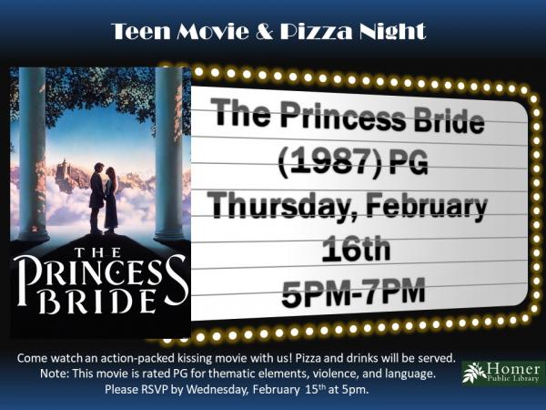 Teen Movie & Pizza Night - Thursday, February 16th, 5pm-7pm - The Princess Bride (1987), Rated PG. This movie is rated PG for thematic elements, violence, and language. 