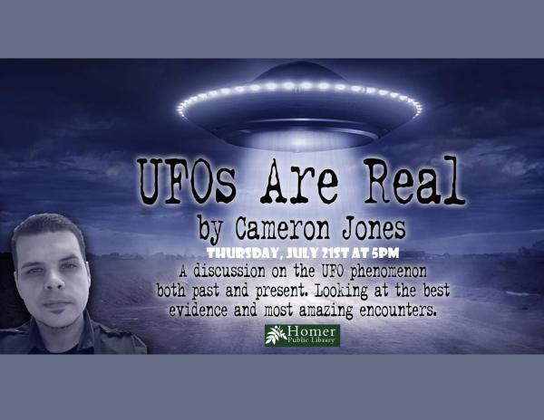 UFOs Are Real by Cameron Jones - Thursday, July 21st at 5pm - A discussion on the UFO phenomenon both past and present. Looking at the best evidence and most amazing encounters.